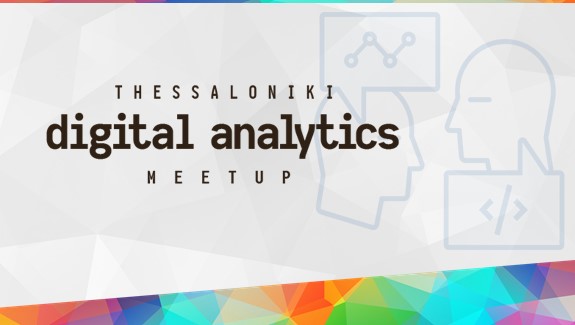 Digital analytics meetup, Thessaloniki